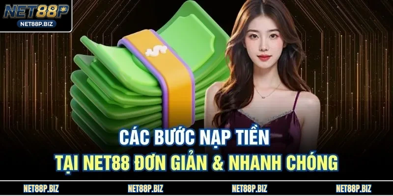 Các bước nạp tiền tại NET88 đơn giản & nhanh chóng