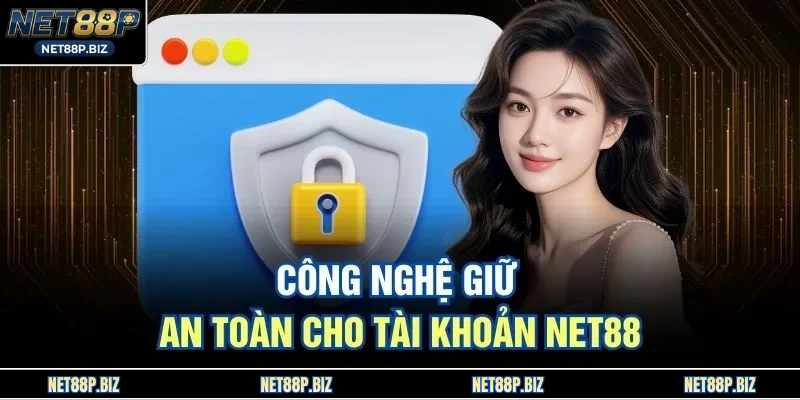 Công nghệ giữ an toàn cho tài khoản NET88