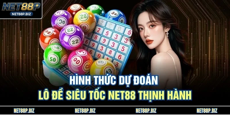 Hình thức dự đoán lô đề siêu tốc NET88 thịnh hành