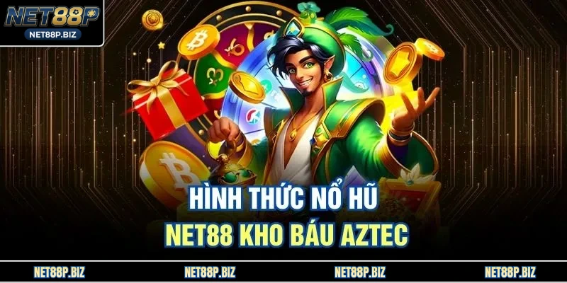 Hình thức nổ hũ NET88 kho báu Aztec