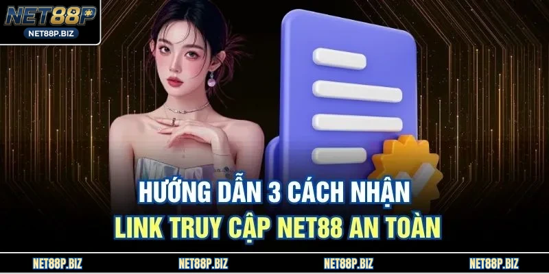 Hướng dẫn 3 cách nhận link truy cập NET88 an toàn