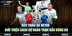 Kèo Châu Âu NET88 - Giới Thiệu Cách Dự Đoán Trận Đấu Bóng Đá
