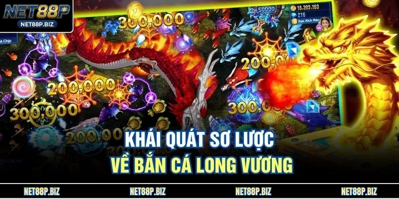 Khái quát sơ lược về bắn cá long vương