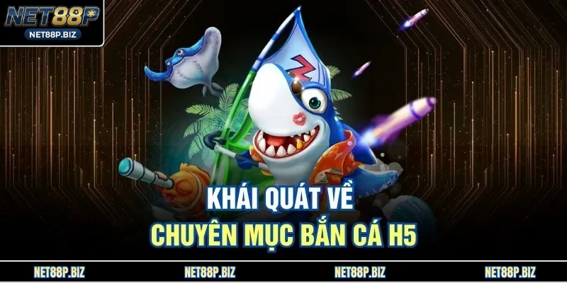 Khái quát về chuyên mục bắn cá H5