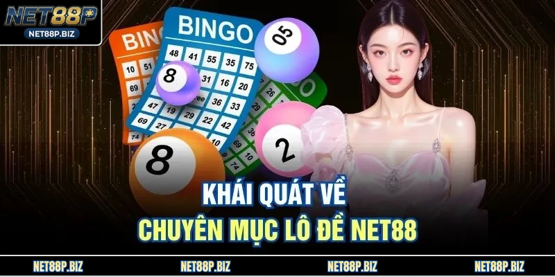 Khái quát về chuyên mục lô đề NET88