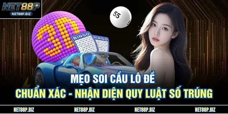 Mẹo Soi Cầu Lô Đề Chuẩn Xác - Nhận Diện Quy Luật Số Trúng