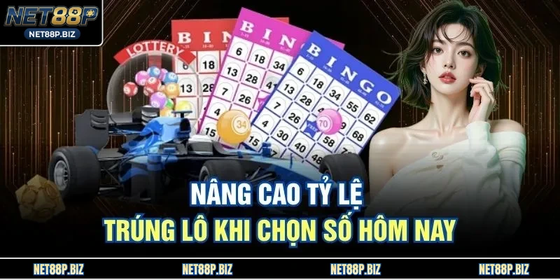 Nâng cao tỷ lệ trúng lô khi chọn số hôm nay