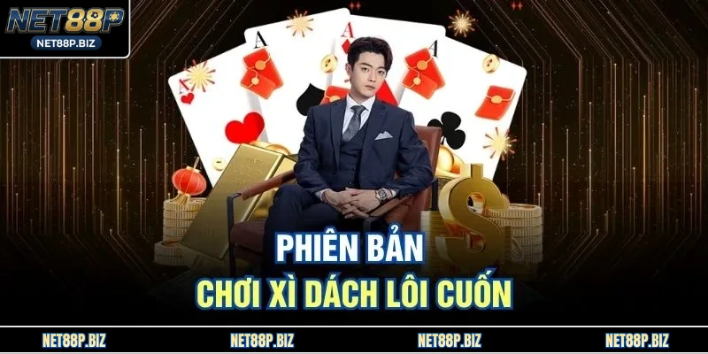 Phiên bản chơi xì dách lôi cuốn