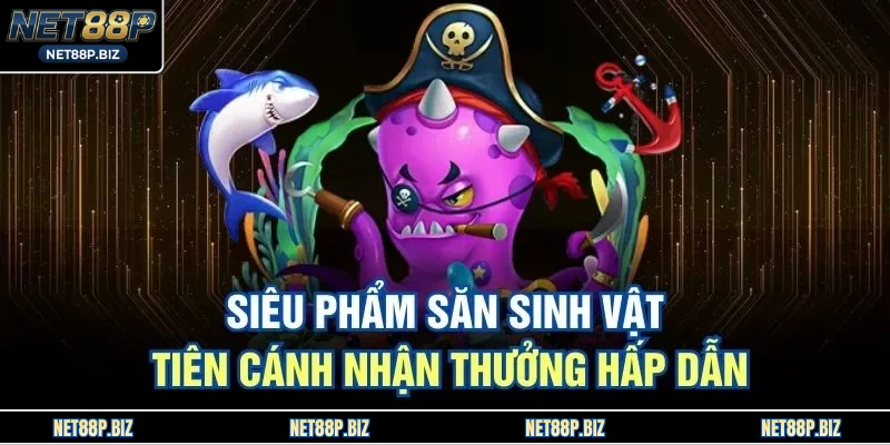 Siêu phẩm săn sinh vật tiên cánh nhận thưởng hấp dẫn