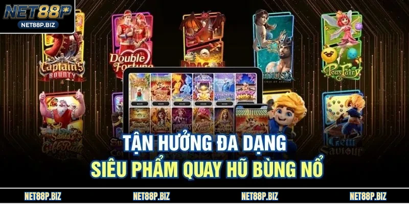 Tận hưởng đa dạng siêu phẩm quay hũ bùng nổ