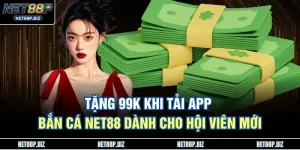 Tặng 99k Khi Tải App Bắn Cá NET88 Dành Cho Hội Viên Mới