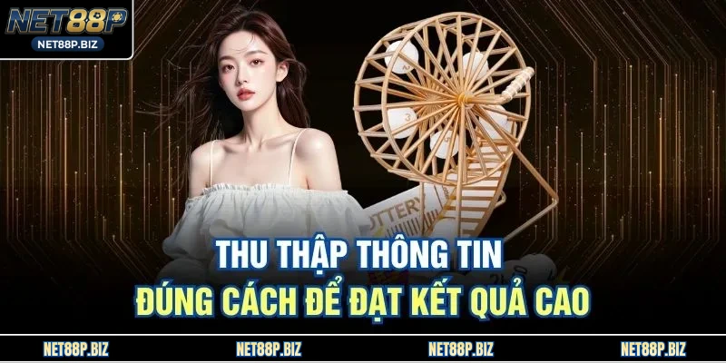 Thu thập thông tin đúng cách để đạt kết quả cao