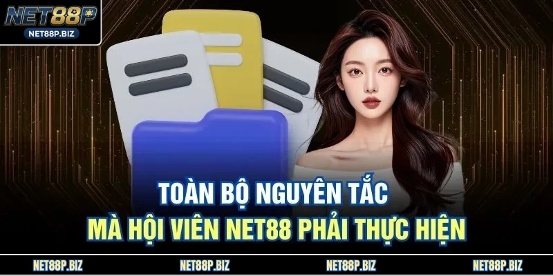 Toàn bộ nguyên tắc mà hội viên NET88 phải thực hiện