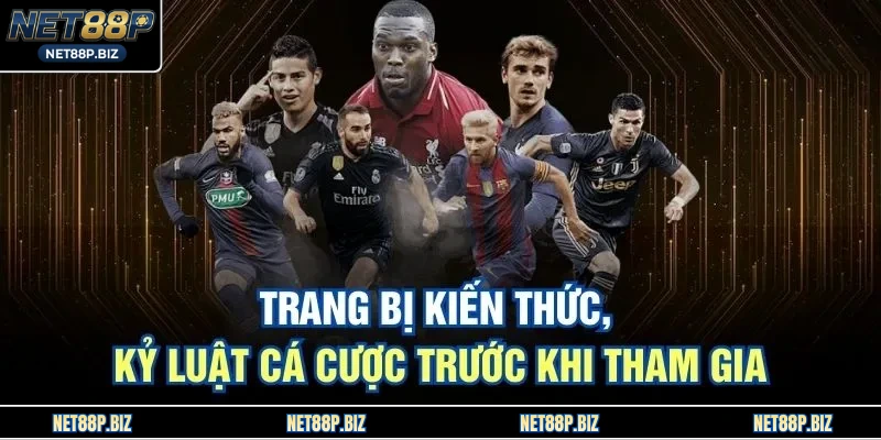 Trang bị kiến thức, kỷ luật cá cược trước khi tham gia